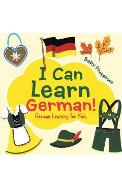 Coperta cărții 'I Can Learn German! German Learning for Kids - Baby Professor'