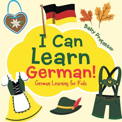 Coperta cărții 'I Can Learn German! German Learning for Kids - Baby Professor'