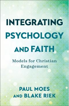 Integrating Psychology and Faith: Models for Christian Engagement - Paul Moes