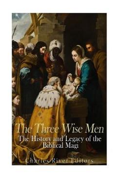 Poza produsului The Three Wise Men: The History and Legacy of the Biblical Magi - Charles River