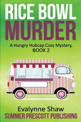 Rice Bowl Murder: A Hungry Hubcap Cozy Mystery, Book 2 - Evalynne Shaw