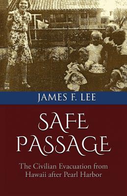 Coperta cărții 'Safe Passage: The Civilian Evacuation From Hawaii After Pearl Harbor - James F. Lee'