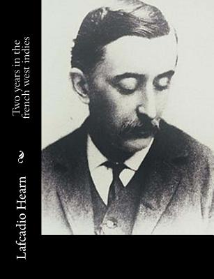Two years in the french west indies - Lafcadio Hearn