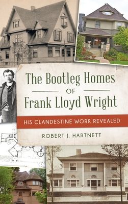 Coperta cărții 'Bootleg Homes of Frank Lloyd Wright: His Clandestine Work Revealed - Bob Hartnett'