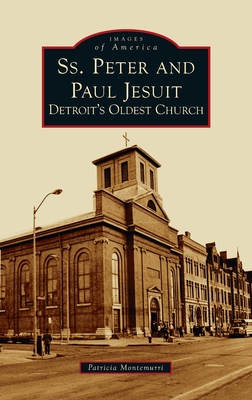 Ss. Peter and Paul Jesuit: Detroit's Oldest Church - Patricia Montemurri