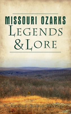 Missouri Ozarks Legends and Lore - Cynthia Mcroy Carroll