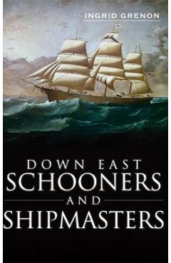 Coperta cărții 'Down East Schooners and Shipmasters - Ingrid Arrigo-grenon'