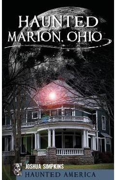 Coperta cărții 'Haunted Marion Ohio - Josh Simpkins'