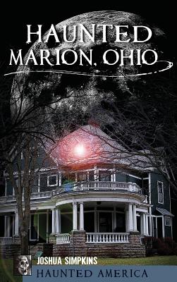 Haunted Marion Ohio - Josh Simpkins