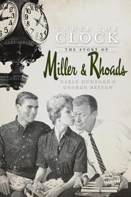 Under the Clock: The Story of Miller & Rhoads - Earle Dunford