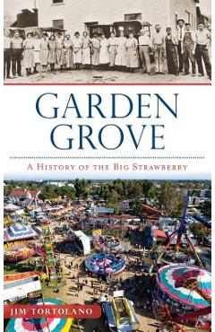 Coperta cărții 'Garden Grove: A History of the Big Strawberry - Jim Tortolano'