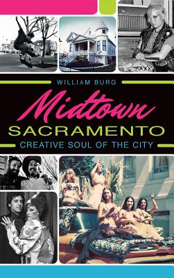 Midtown Sacramento: Creative Soul of the City - William Burg