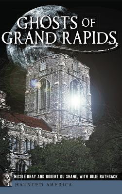 Ghosts of Grand Rapids - Nicole Bray