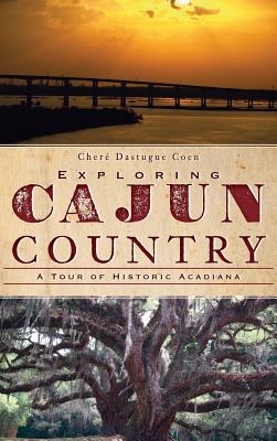 Exploring Cajun Country: A Tour of Historic Acadiana - Chere Dastugue Coen