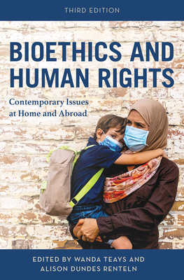 Bioethics and Human Rights: Contemporary Issues at Home and Abroad, Third Edition - Wanda Teays