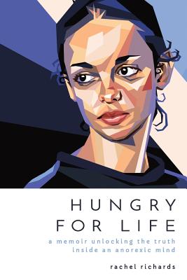 Hungry for Life: A Memoir Unlocking the Truth Inside an Anorexic Mind - Rachel Richards