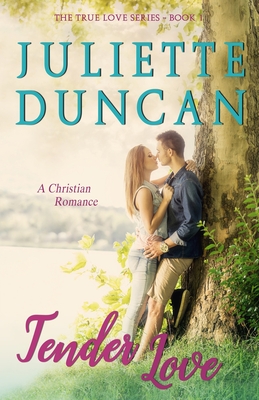 Tender Love: A Christian Romance - Juliette Duncan