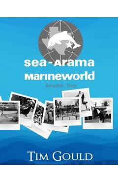 Coperta cărții 'Sea-Arama Marineworld Galveston, Texas: In Black and White - Tim Gould'