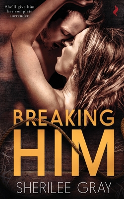 Breaking Him - Sherilee Gray