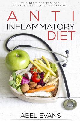 Coperta cărții 'Anti-Inflammatory Diet: The Best Recipes for Healthy & Pain Free Living: 180+ Approved Recipes for Healing, Fighting'