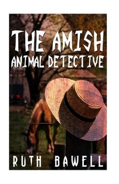 Coperta cărții 'The Amish Animal Detective (Amish Mystery and Suspense) - Ruth Bawell'
