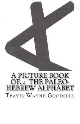 A Picture Book of...: The Paleo-Hebrew Alphabet - Travis Wayne Goodsell