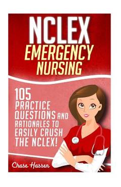 Coperta cărții 'NCLEX: Emergency Nursing: 105 Practice Questions & Rationales to EASILY Crush the NCLEX Exam! - Chase Hassen'