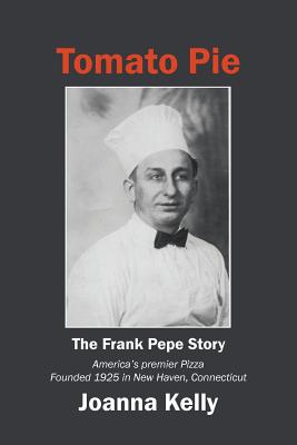 Tomato Pie: The Frank Pepe Story - Joanna Kelly