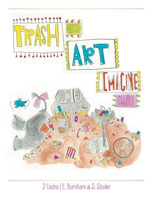 Trash Is Art: Imagine That - E. Burnham