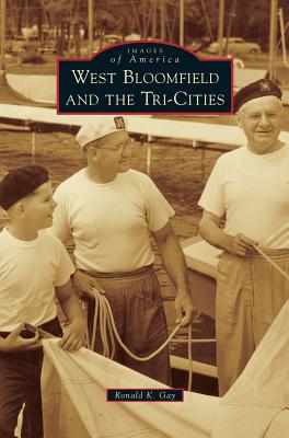 West Bloomfield and the Tri-Cities - Ronald K. Gay