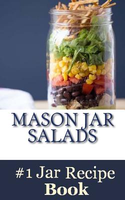 Coperta cărții 'Mason Jar Salads: Best Tasting Mason Jar Salads, Meals and More - Mason Jar Salads'