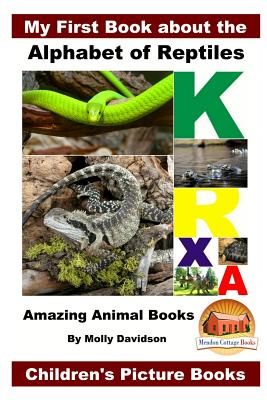 My First Book about the Alphabet of Reptiles - Amazing Animal Books - Children's Picture Books - John Davidson