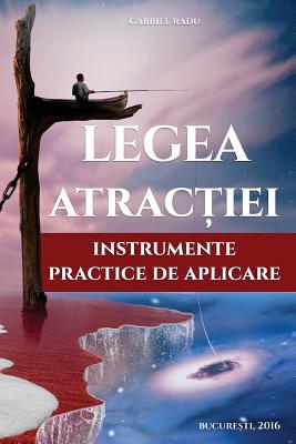 Legea Atractiei: Instrumente Practice de Aplicare - Gabriel Radu