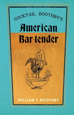 Cocktail Boothby's American Bar-Tender: A Reprint of the 1891 Edition - William T. Boothby