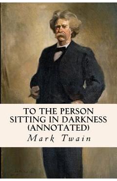 Coperta cărții 'To the Person Sitting in Darkness (annotated) - Mark Twain'