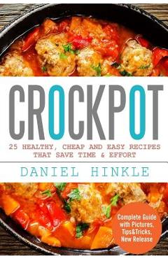Coperta cărții 'Crockpot: 25 Healthy, Cheap And Easy Recipes That Save Time & Effort - Marvin Delgado'