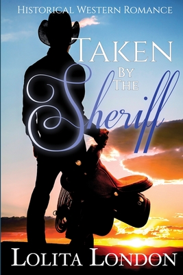 Taken By The Sheriff: Historical Western Romance - Lolita London