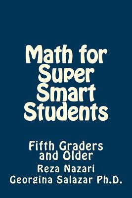 Math for Super Smart Students: Fifth Graders and Older - Georgina Salazar Ph. D.