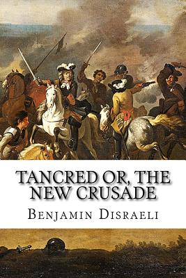 Tancred or, The New Crusade - Benjamin Disraeli