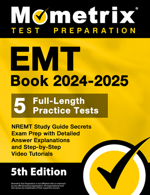 EMT Book 2024-2025 - 5 Full-Length Practice Tests, NREMT Study Guide Secrets Exam Prep with Detailed Answer Explanations and Step-by-Step Video Tutori - Matthew Bowling