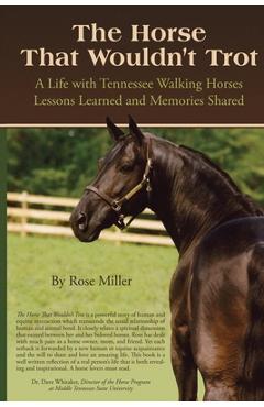 Coperta cărții 'The Horse That Wouldn't Trot: A Life with Tennessee Walking Horses Lessons Learned and Memories Shared - Rose Miller'