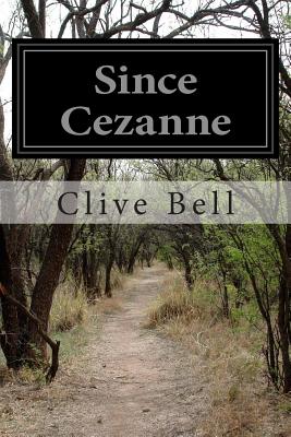 Since Cezanne - Clive Bell