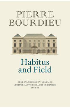 Coperta cărții 'Habitus and Field: General Sociology, Volume 2 (1982-1983) - Pierre Bourdieu'