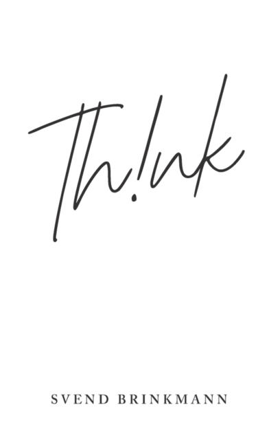 Think: In Defence of a Thoughtful Life - Svend Brinkmann