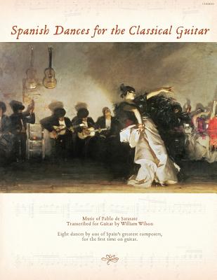 Spanish Dances for the Classical Guitar: Music of Pablo de Sarasate Transcribed for Guitar - William Wilson
