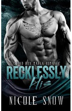 Coperta cărții 'Recklessly His: A Bad Boy Mafia Romance - Nicole Snow'