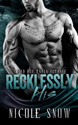 Recklessly His: A Bad Boy Mafia Romance - Nicole Snow