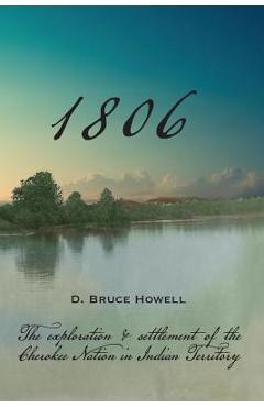 Coperta cărții '1806: Settling the Cherokee Nation - D. Bruce Howell Phd'