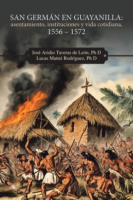 Coperta cărții 'San Germán en Guayanilla: asentamiento, instituciones y vida cotidiana, 1556 - 1572 - José Aridio Taveras De León'