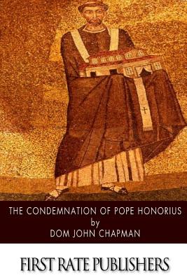 The Condemnation of Pope Honorius - Dom John Chapman